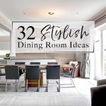 32 Stylish Dining Room Decor Ideas To Impress Your Guests
